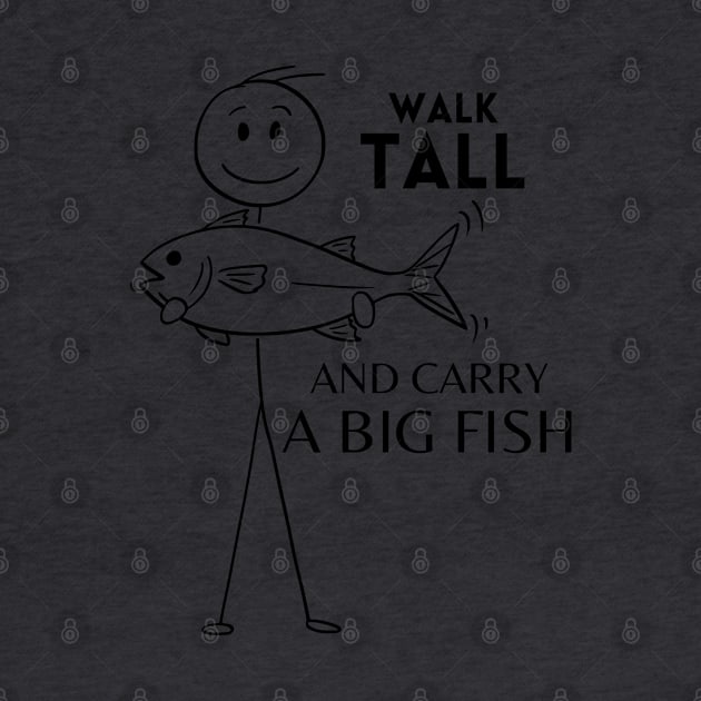 Walk Tall and Carry a Big Fish by VioletGrant